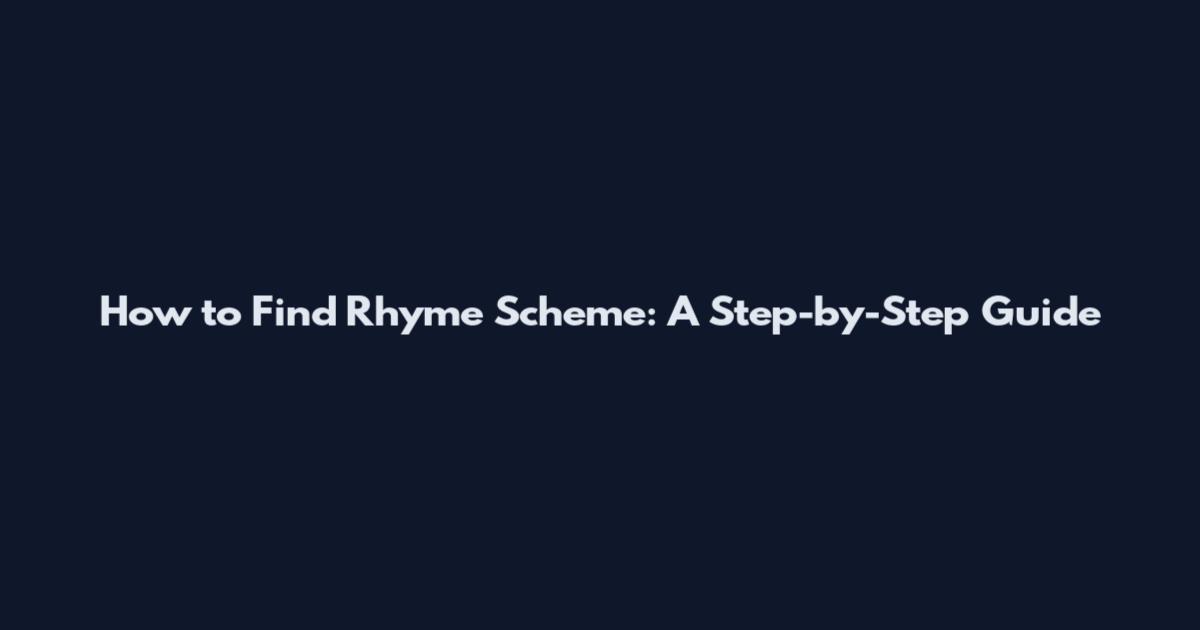 How to Find Rhyme Scheme: A Step-by-Step Guide