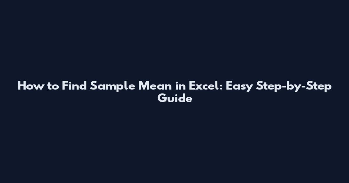 How to Find Sample Mean in Excel: Easy Step-by-Step Guide
