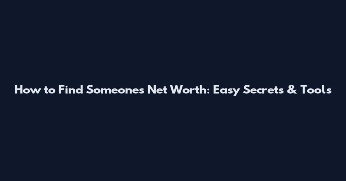 How to Find Someone's Net Worth: Easy Secrets & Tools