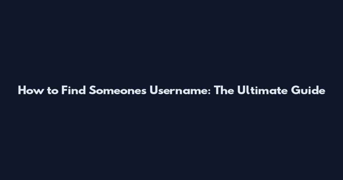 How to Find Someone's Username: The Ultimate Guide