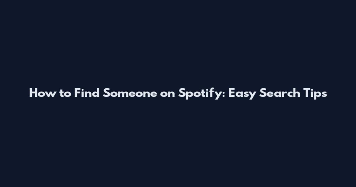 How to Find Someone on Spotify: Easy Search Tips