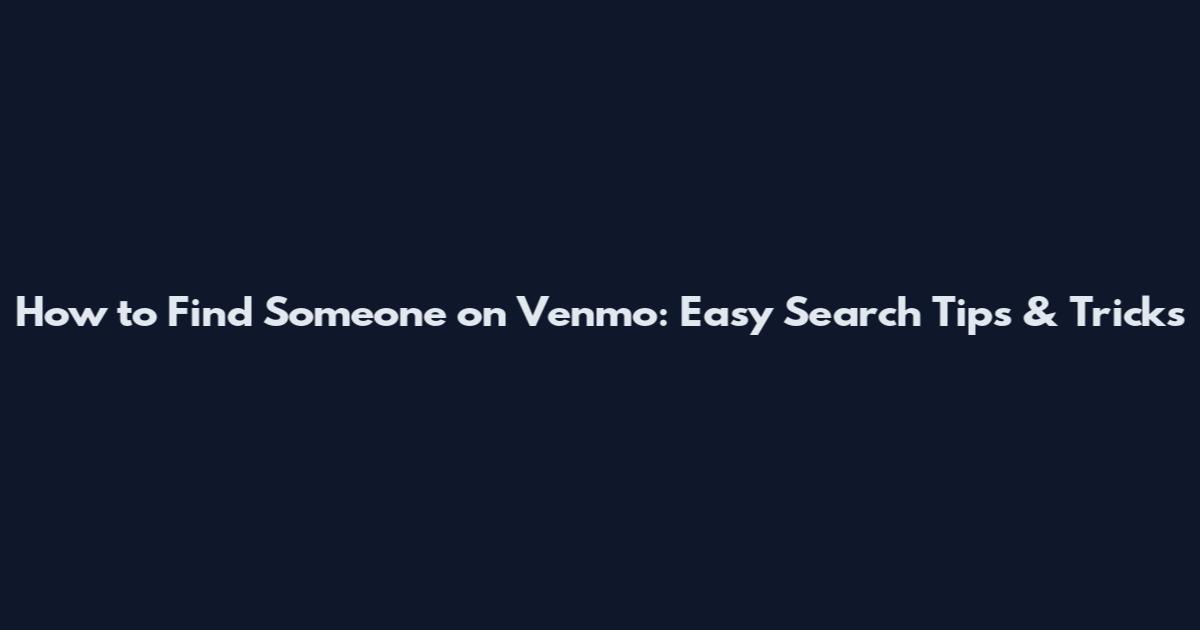 How to Find Someone on Venmo: Easy Search Tips & Tricks