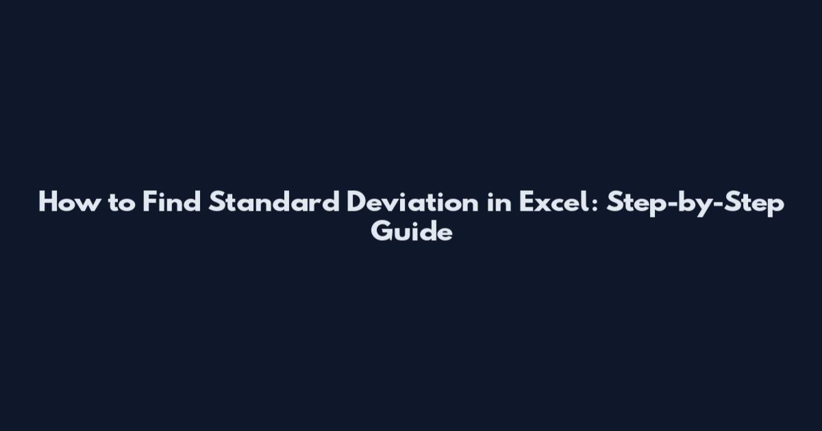 How to Find Standard Deviation in Excel: Step-by-Step Guide