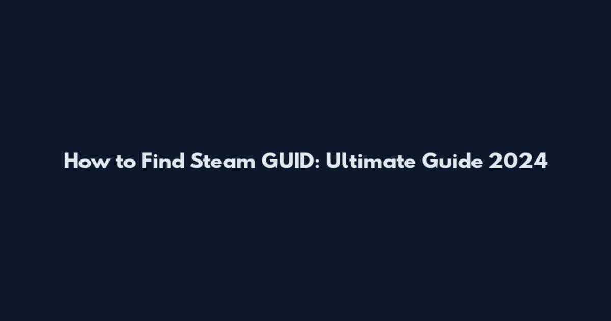 How to Find Steam GUID: Ultimate Guide 2024
