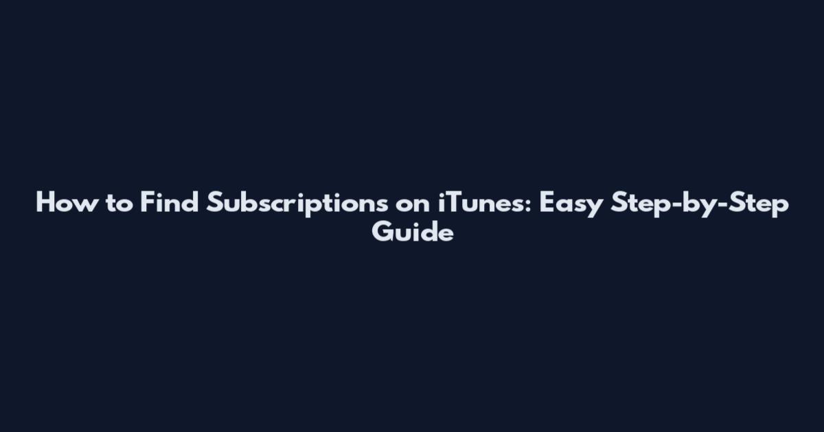 How to Find Subscriptions on iTunes: Easy Step-by-Step Guide