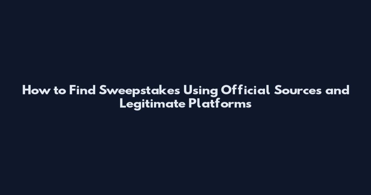 How to Find Sweepstakes Using Official Sources and Legitimate Platforms