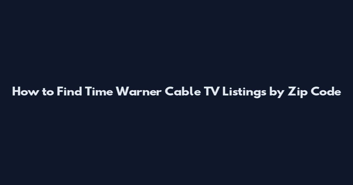How to Find Time Warner Cable TV Listings by Zip Code