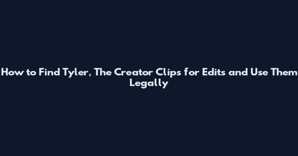 How to Find Tyler, The Creator Clips for Edits and Use Them Legally