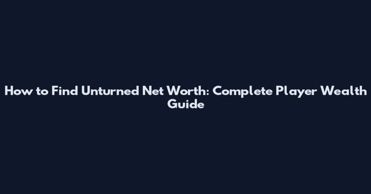 How to Find Unturned Net Worth: Complete Player Wealth Guide