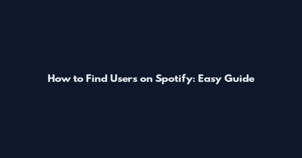 How to Find Users on Spotify: Easy Guide