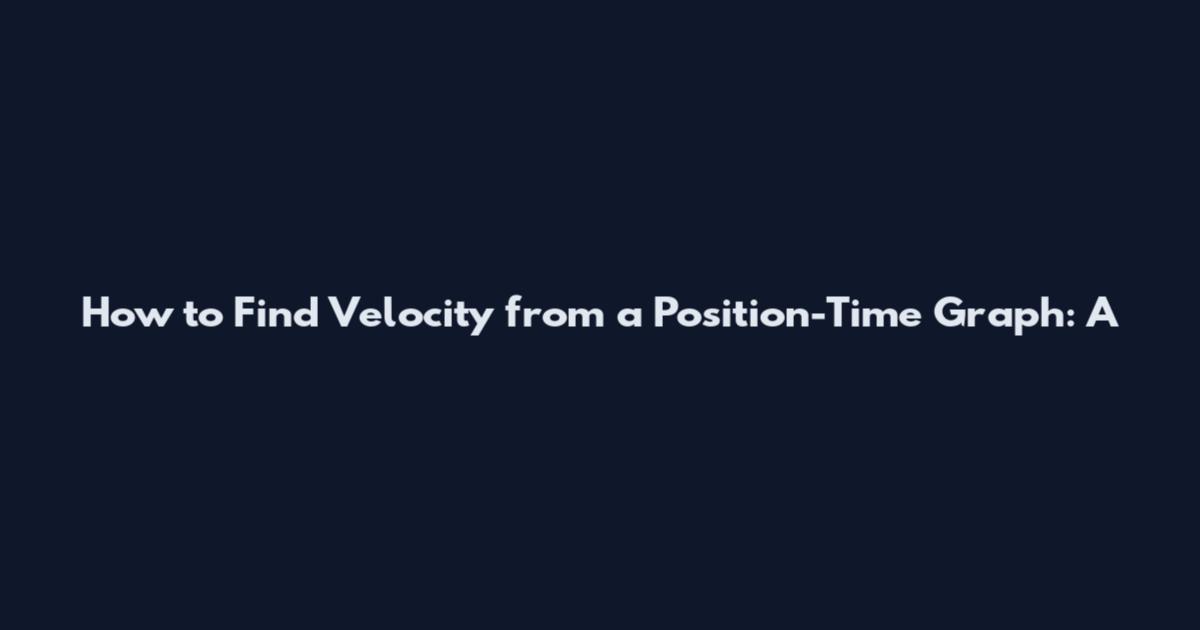 How to Find Velocity from a Position-Time Graph: A