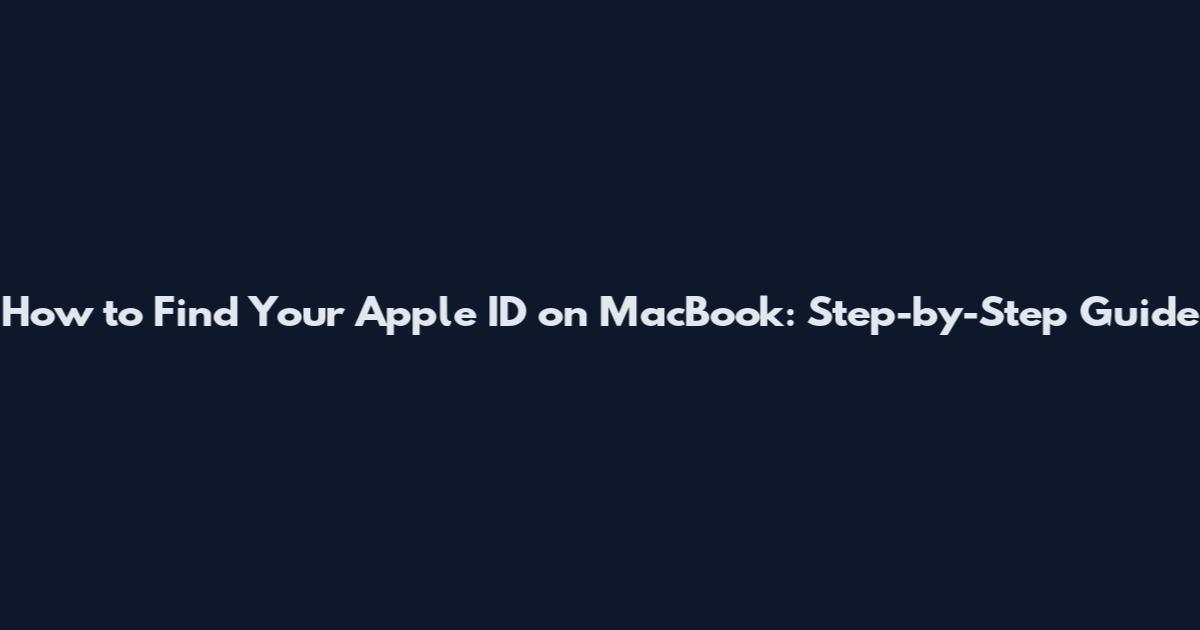 How to Find Your Apple ID on MacBook: Step-by-Step Guide