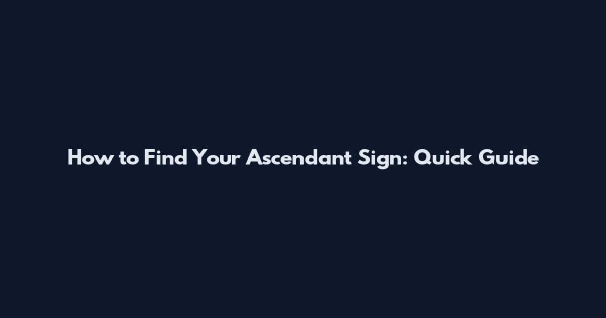 How to Find Your Ascendant Sign: Quick Guide