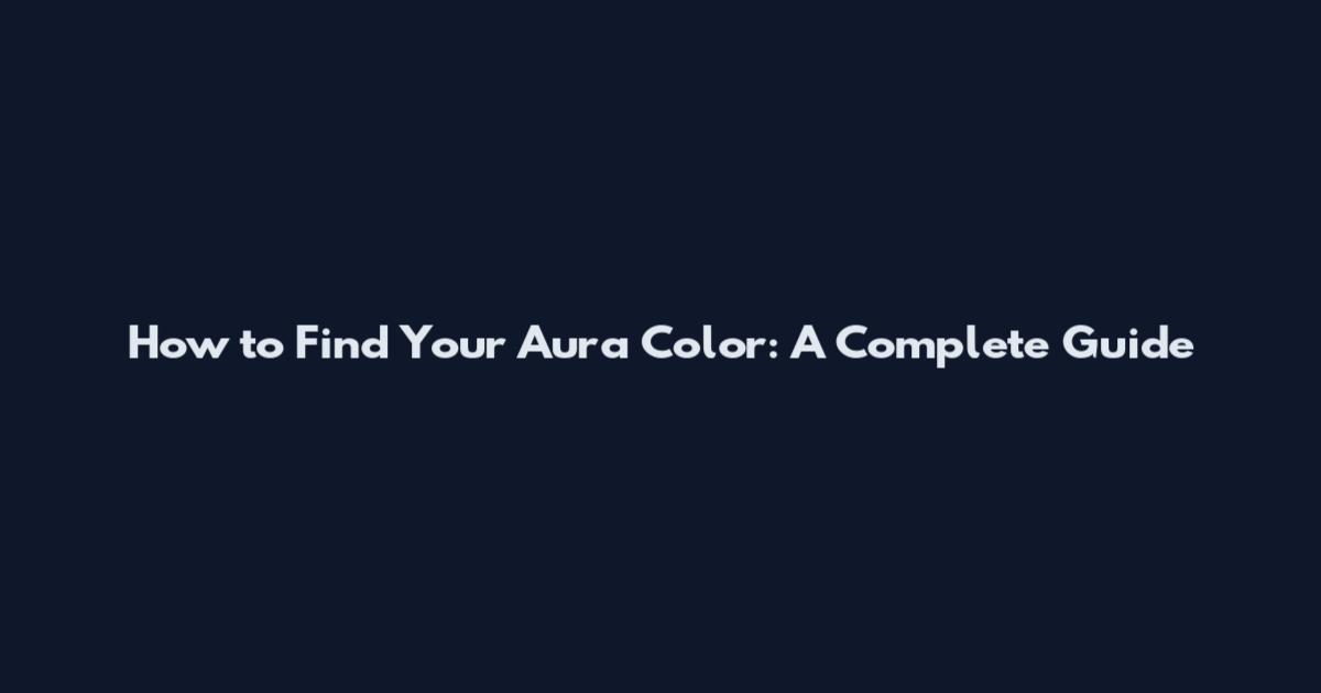 How to Find Your Aura Color: A Complete Guide