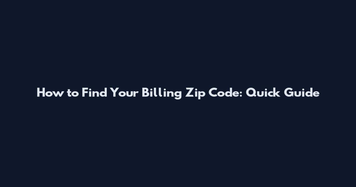 How to Find Your Billing Zip Code: Quick Guide
