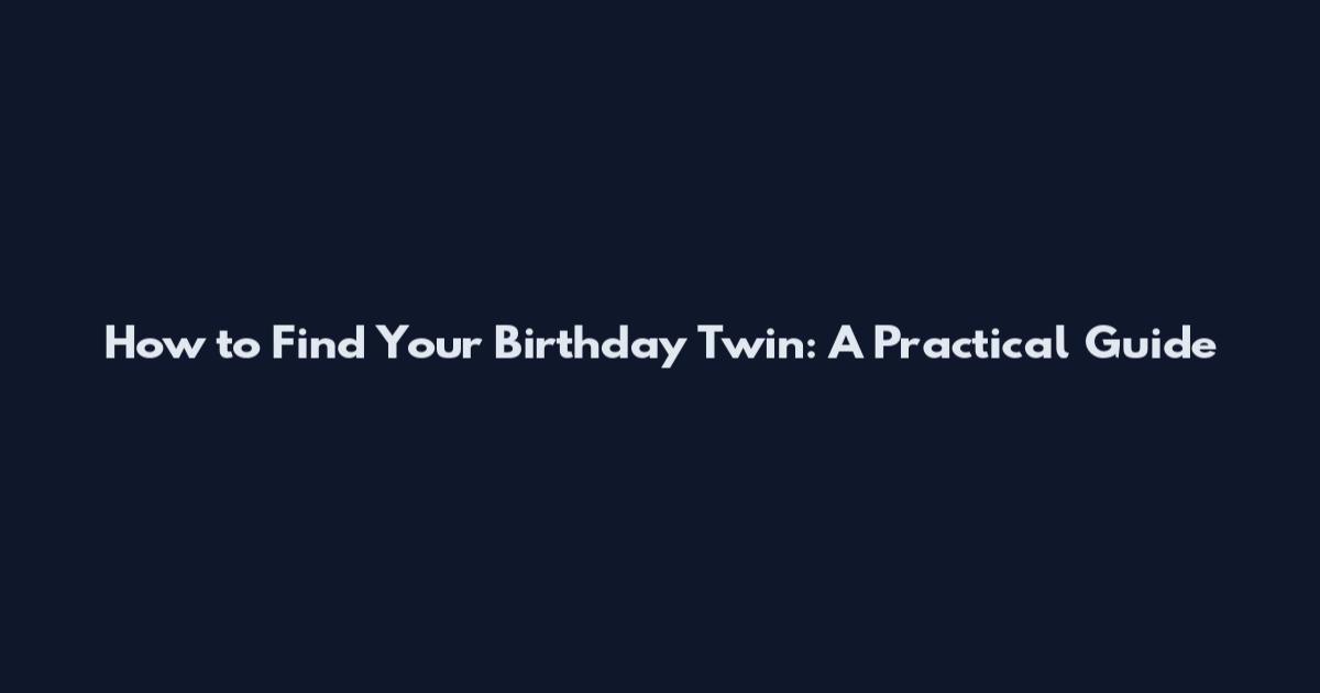 How to Find Your Birthday Twin: A Practical Guide