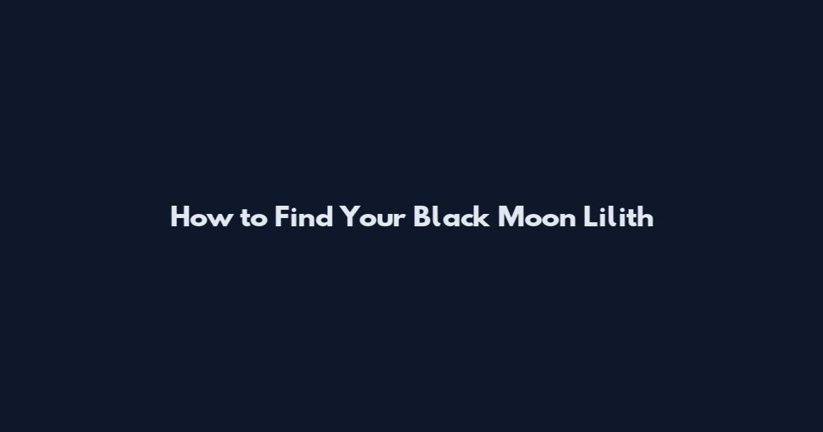 How to Find Your Black Moon Lilith
