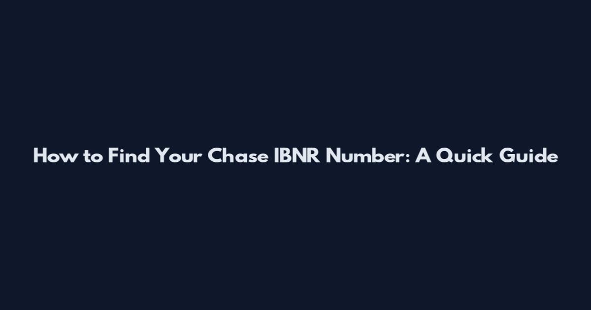 How to Find Your Chase IBNR Number: A Quick Guide