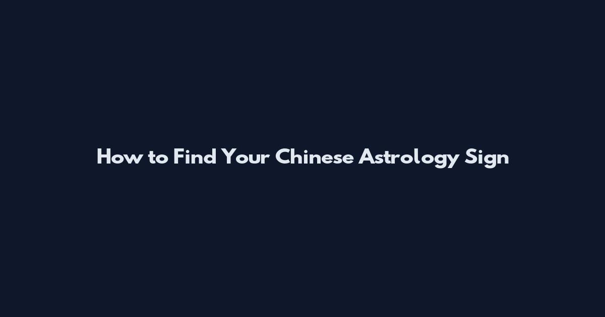 How to Find Your Chinese Astrology Sign