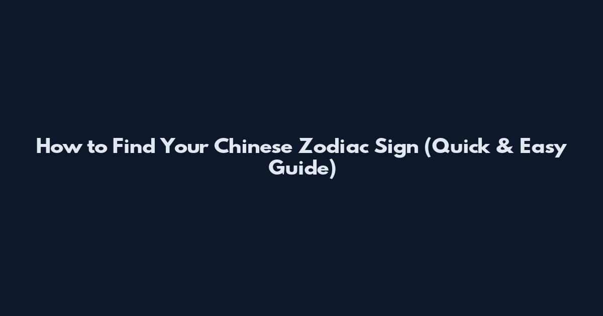 How to Find Your Chinese Zodiac Sign (Quick & Easy Guide)