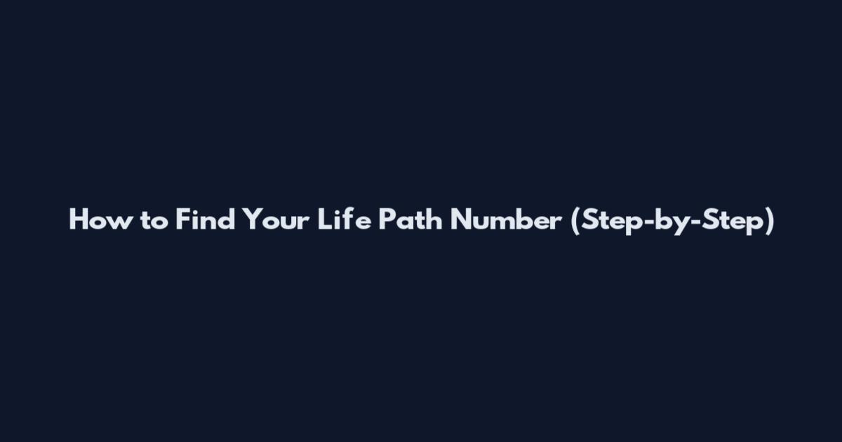How to Find Your Life Path Number (Step-by-Step)