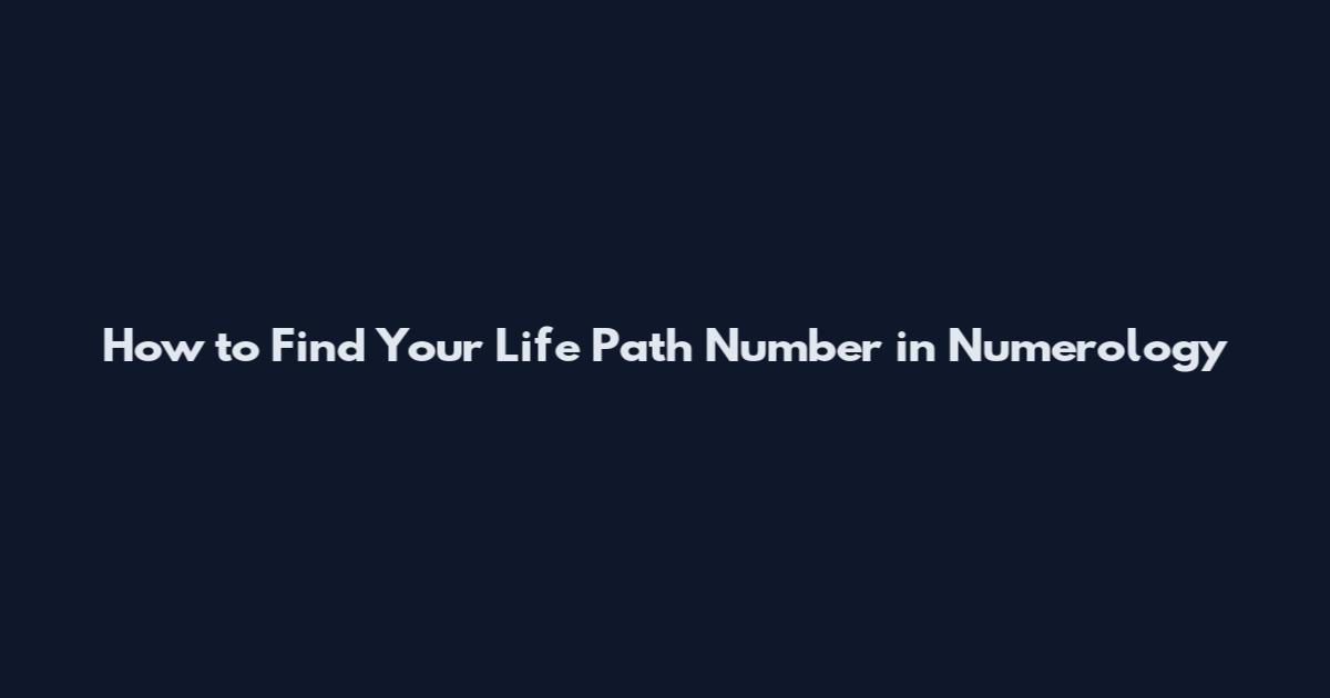 How to Find Your Life Path Number in Numerology