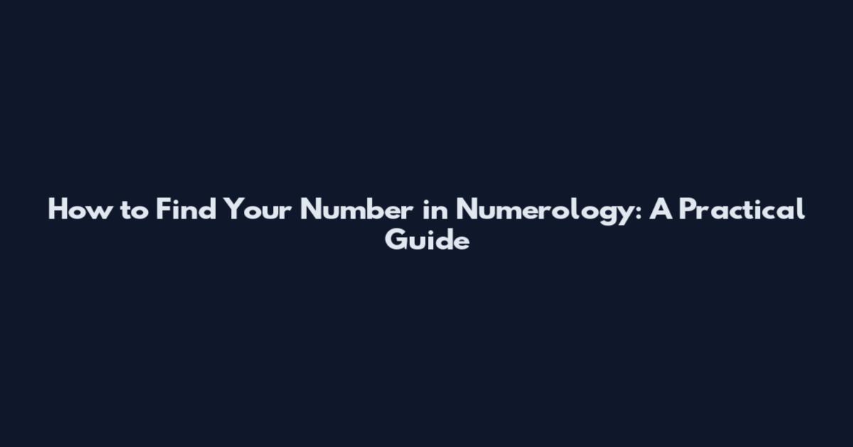How to Find Your Number in Numerology: A Practical Guide