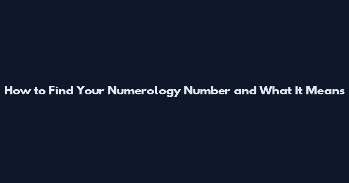 How to Find Your Numerology Number and What It Means