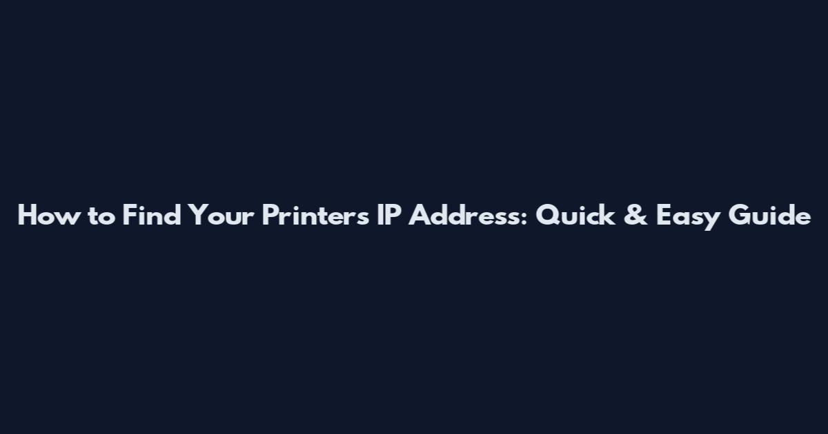 How to Find Your Printer's IP Address: Quick & Easy Guide