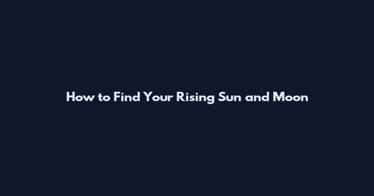 How to Find Your Rising Sun and Moon