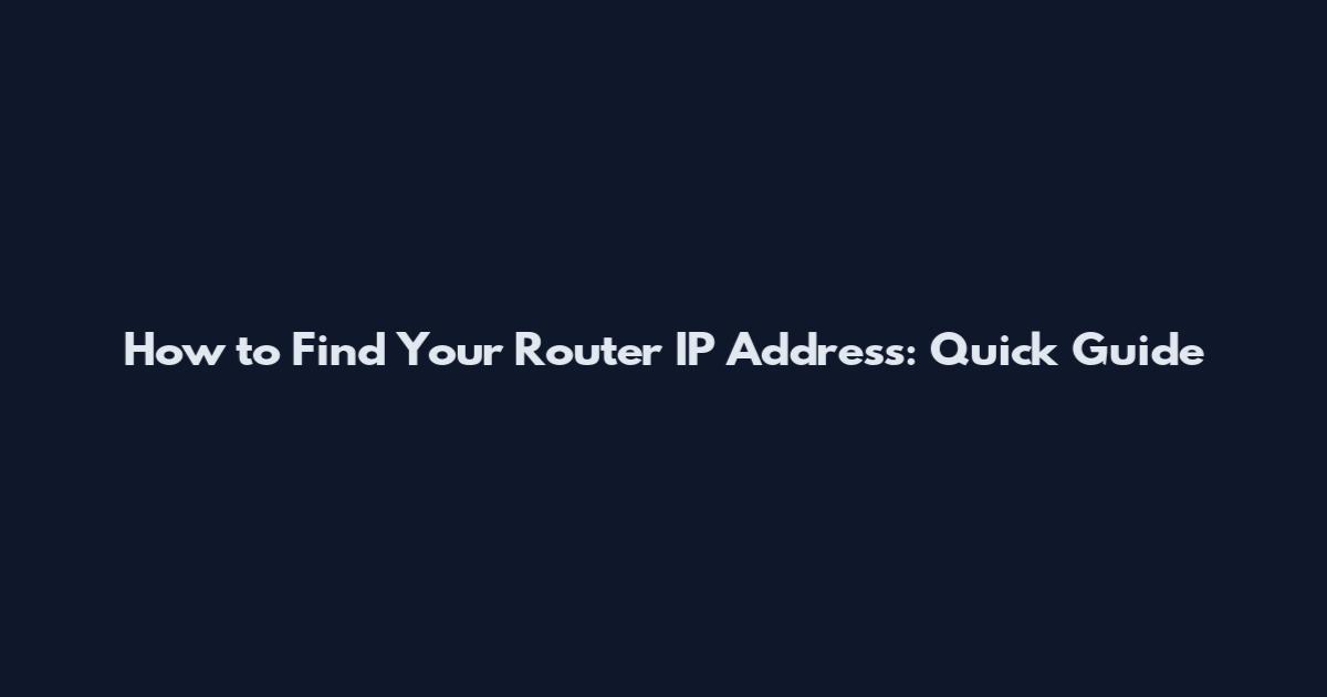 How to Find Your Router IP Address: Quick Guide