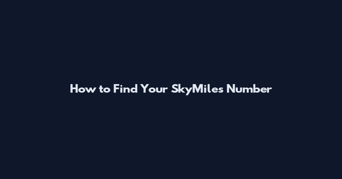 How to Find Your SkyMiles Number