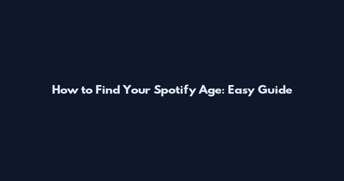 How to Find Your Spotify Age: Easy Guide