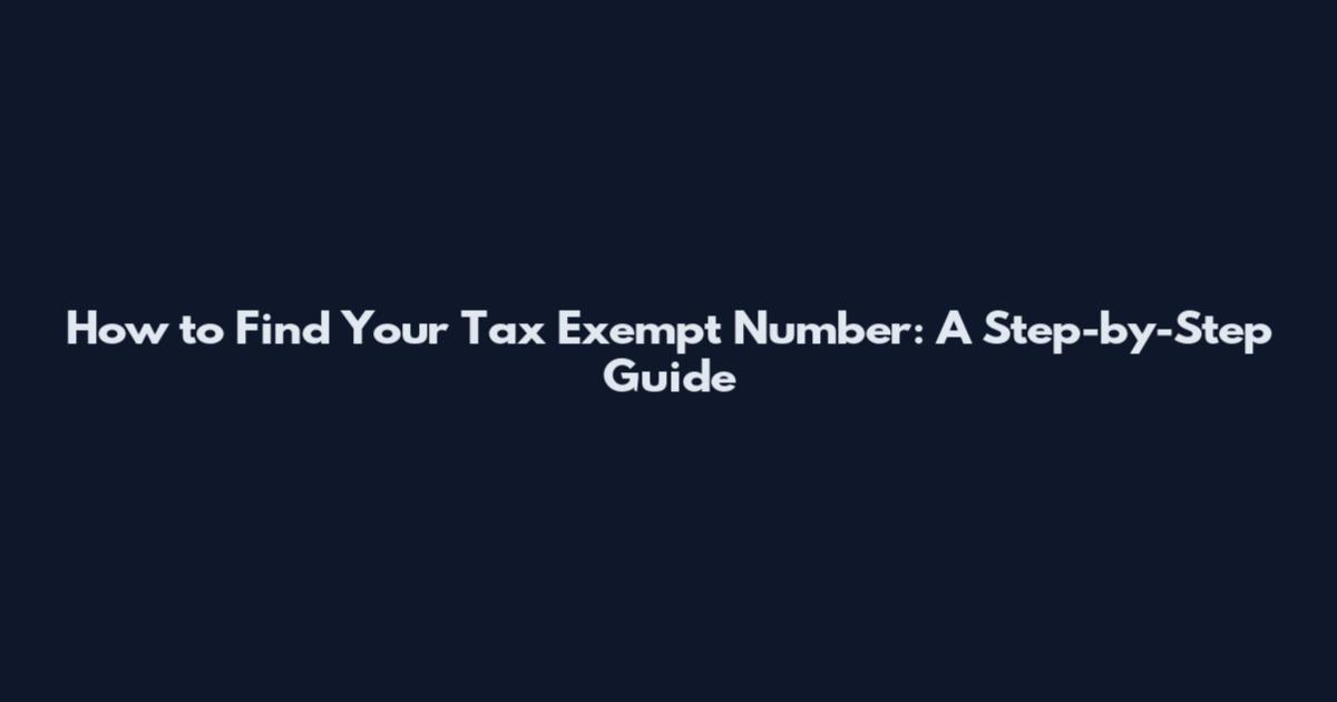 How to Find Your Tax Exempt Number: A Step-by-Step Guide
