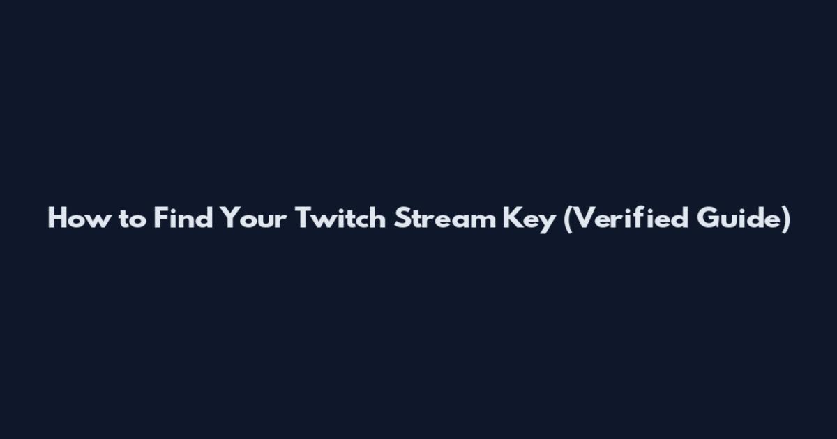 How to Find Your Twitch Stream Key (Verified Guide)
