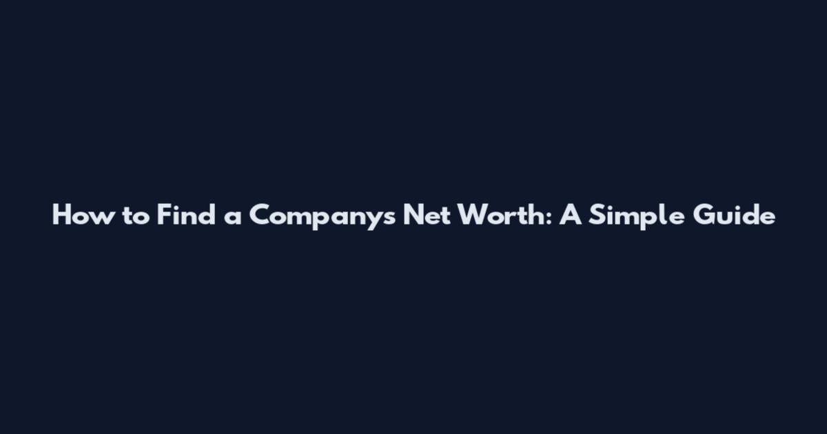How to Find a Company's Net Worth: A Simple Guide