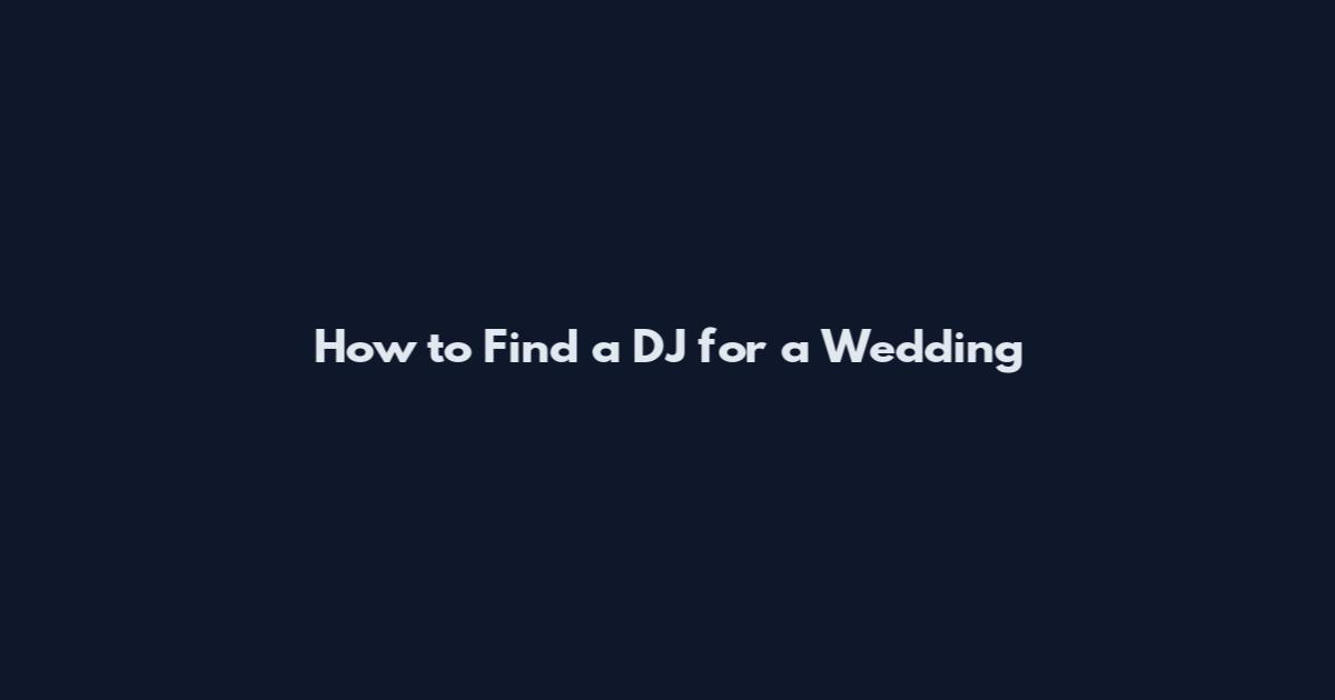 How to Find a DJ for a Wedding