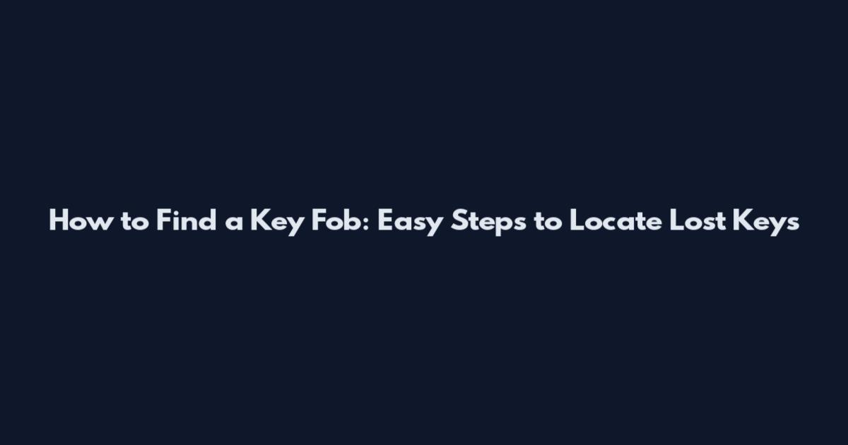 How to Find a Key Fob: Easy Steps to Locate Lost Keys