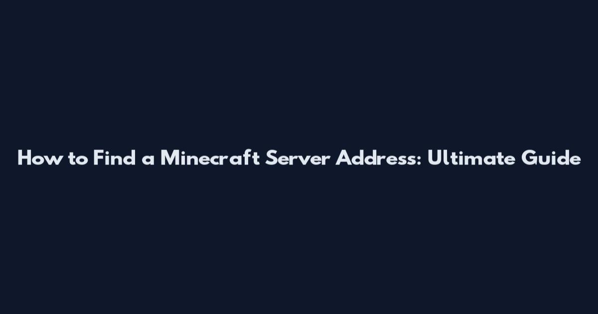 How to Find a Minecraft Server Address: Ultimate Guide
