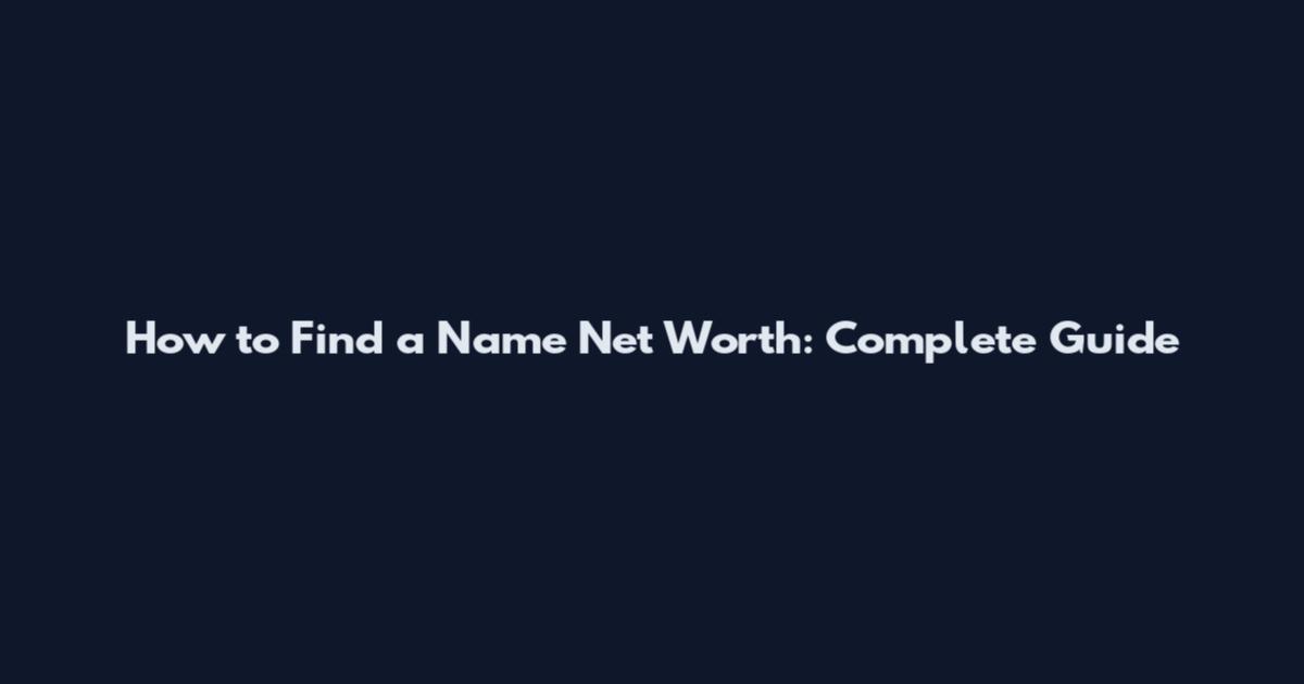 How to Find a Name Net Worth: Complete Guide