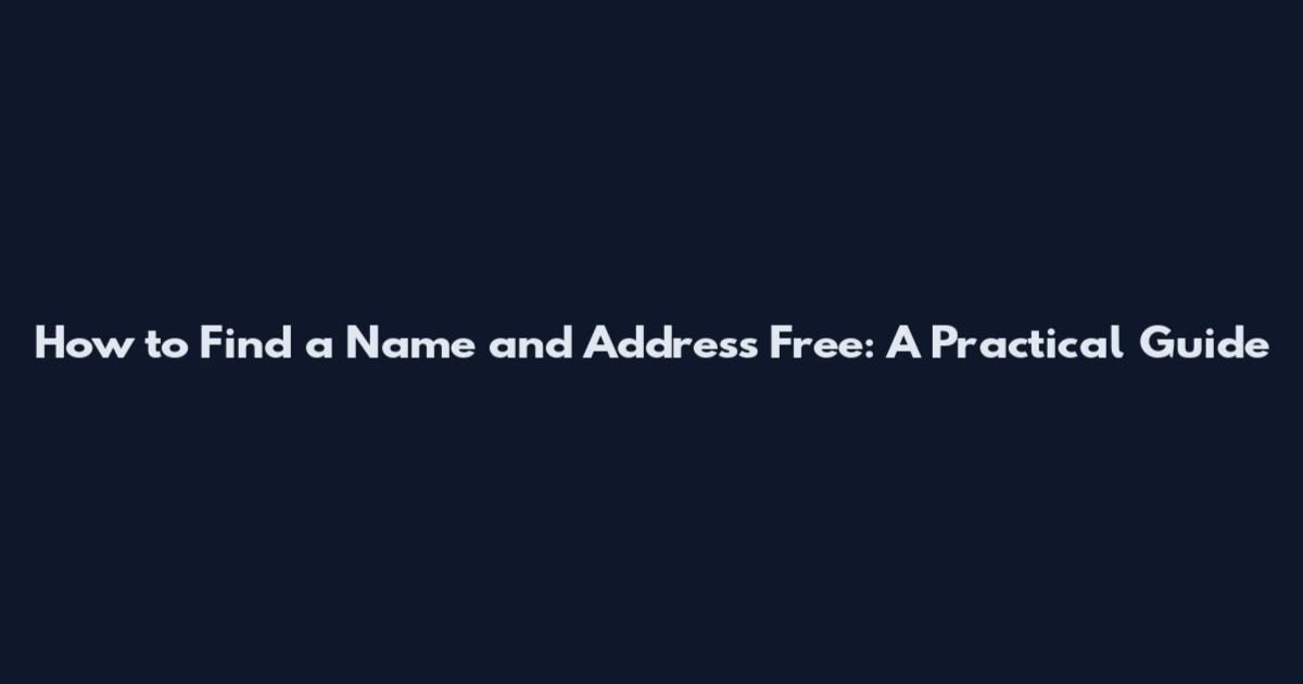 How to Find a Name and Address Free: A Practical Guide