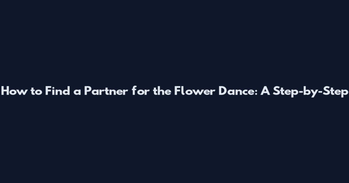 How to Find a Partner for the Flower Dance: A Step-by-Step
