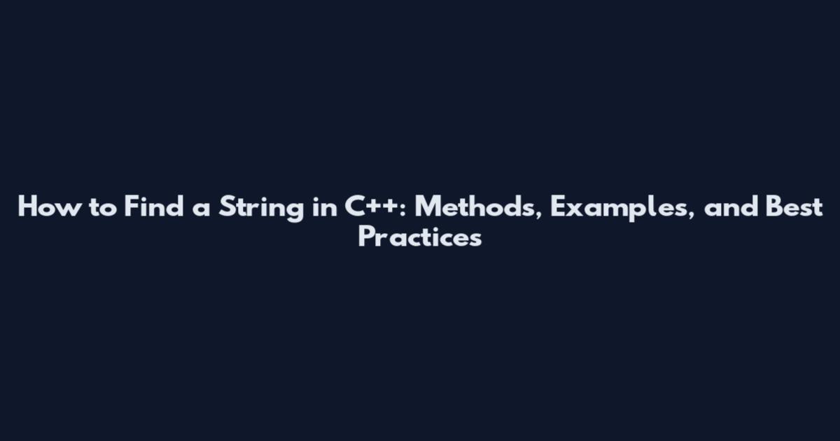 How to Find a String in C++: Methods, Examples, and Best Practices