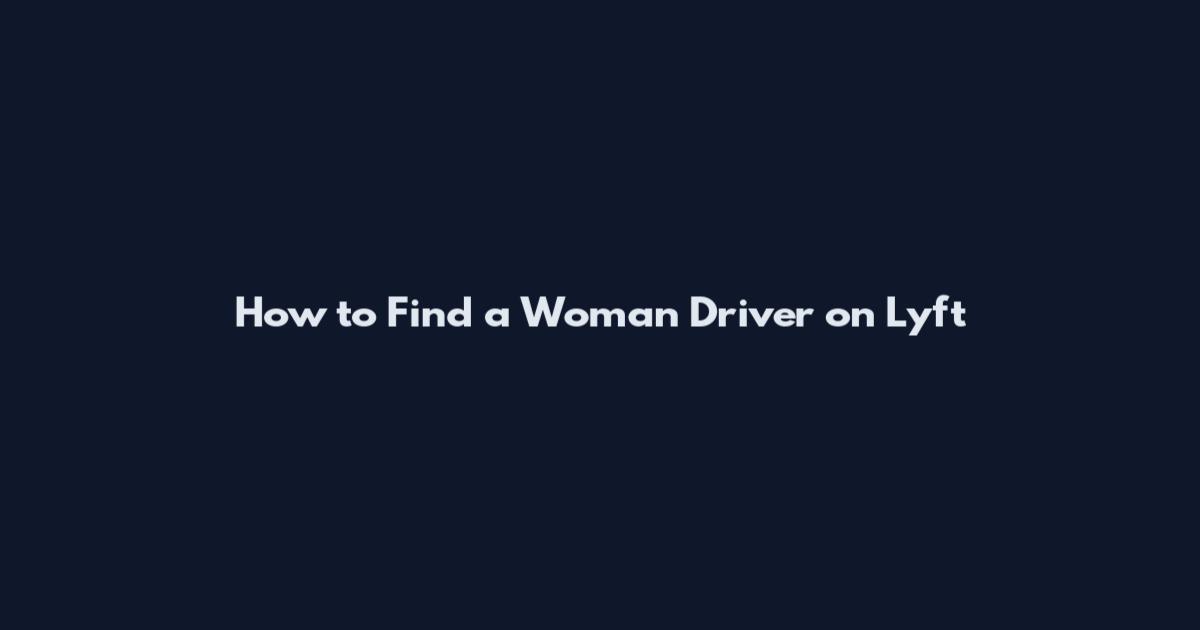 How to Find a Woman Driver on Lyft