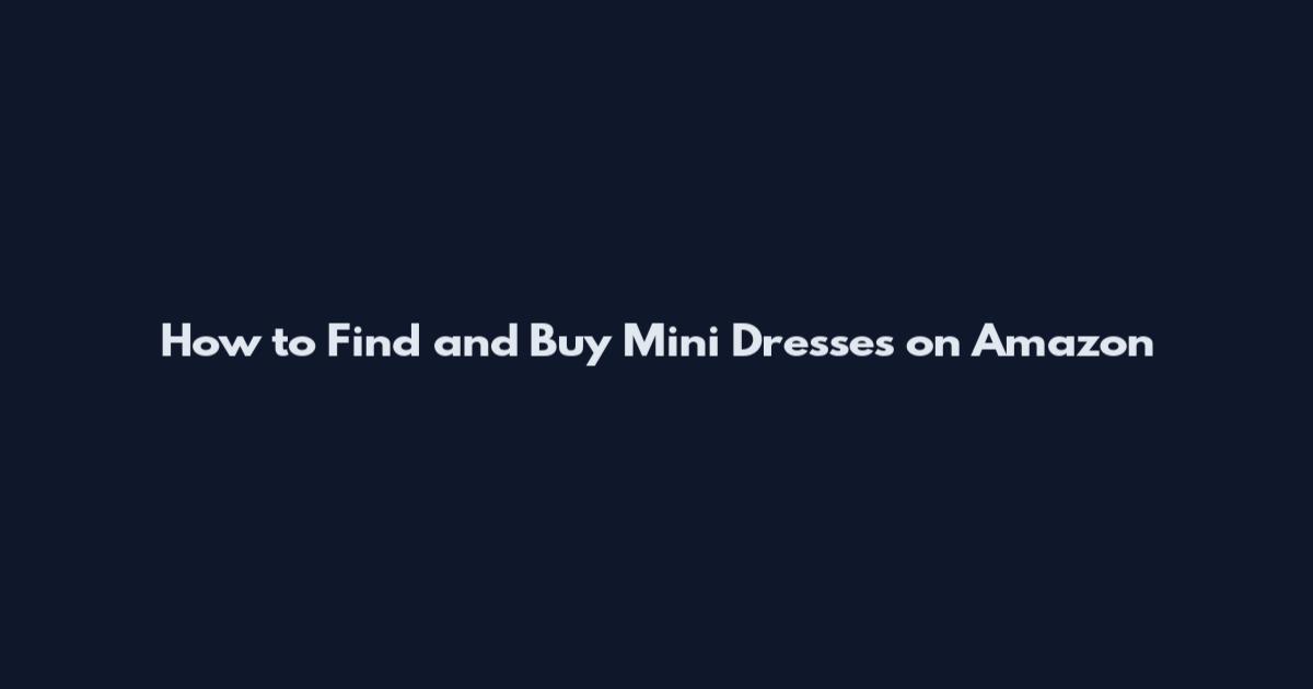 How to Find and Buy Mini Dresses on Amazon