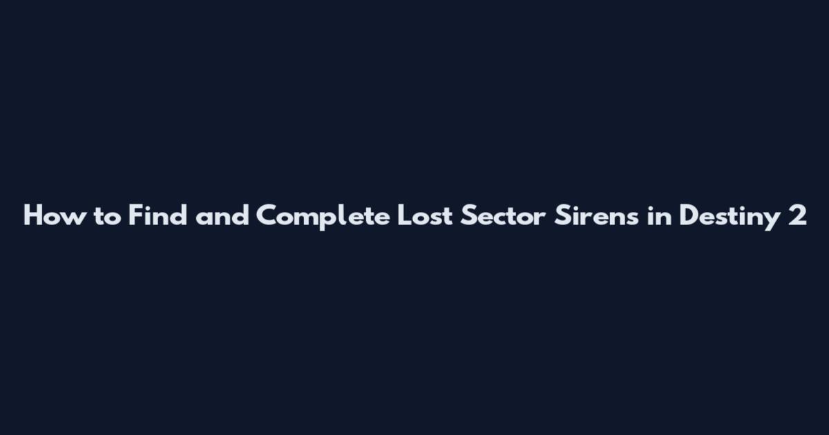 How to Find and Complete Lost Sector Sirens in Destiny 2