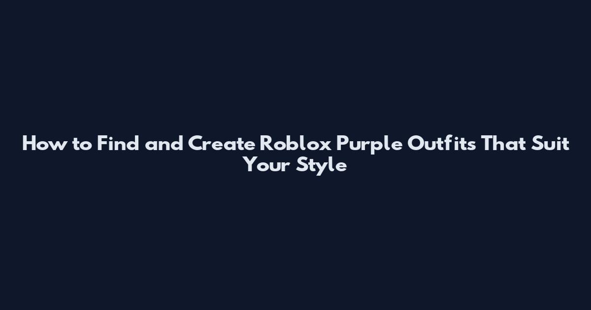 How to Find and Create Roblox Purple Outfits That Suit Your Style