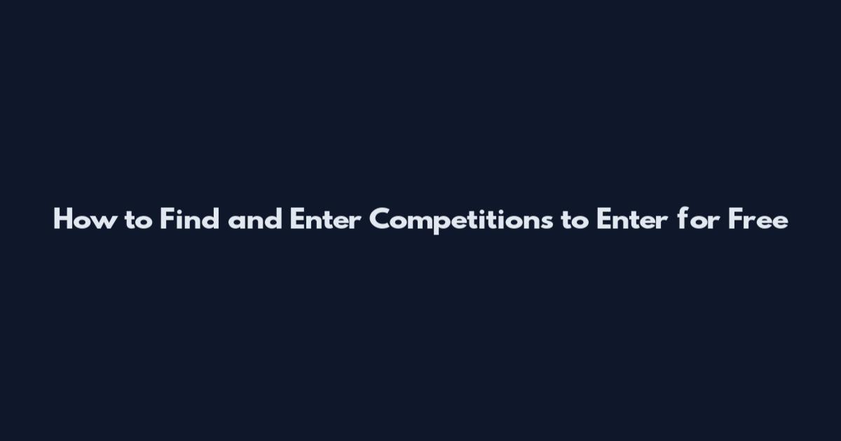 How to Find and Enter Competitions to Enter for Free