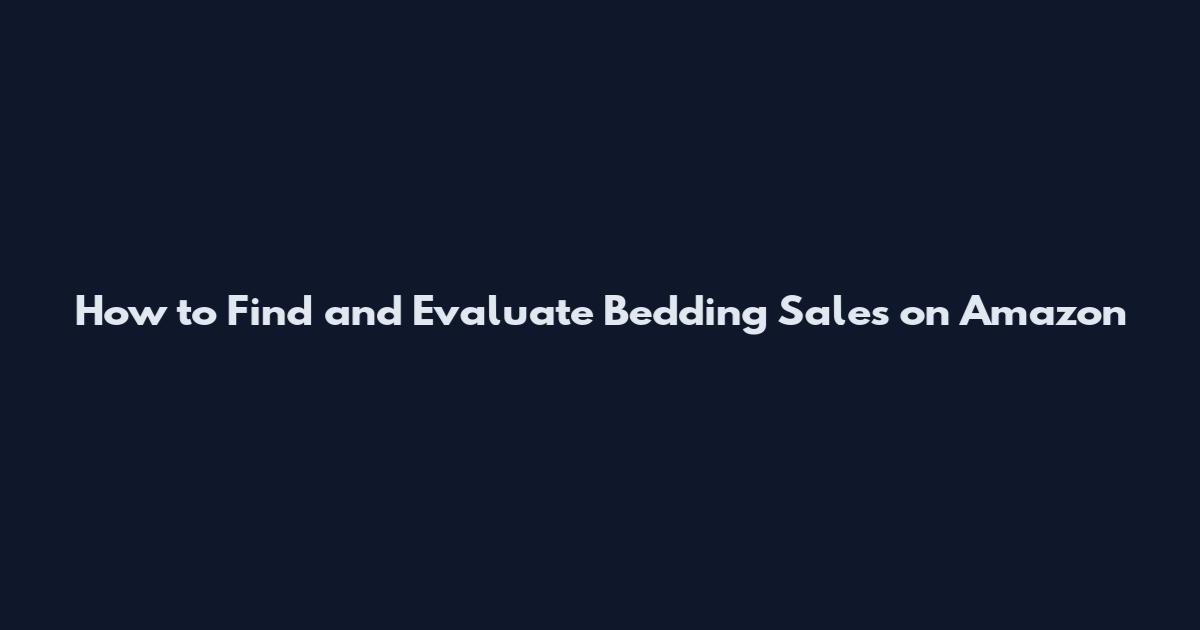 How to Find and Evaluate Bedding Sales on Amazon