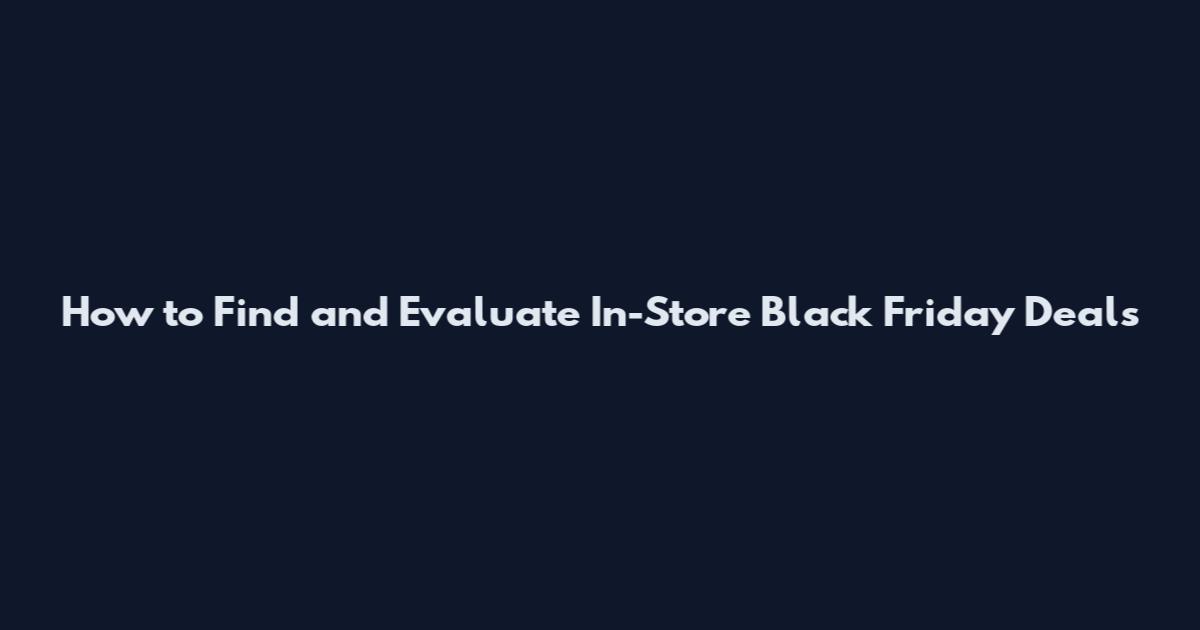 How to Find and Evaluate In-Store Black Friday Deals